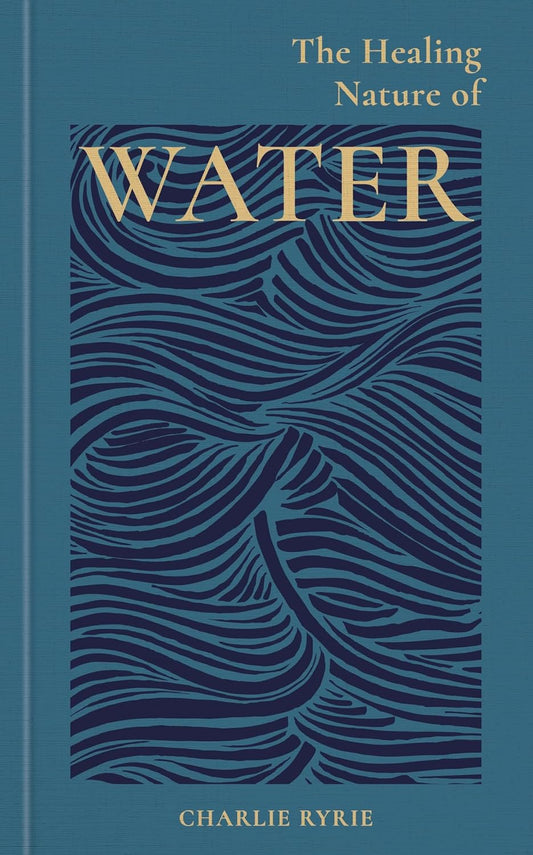 The Healing Nature of Water - By Charlie Ryrie