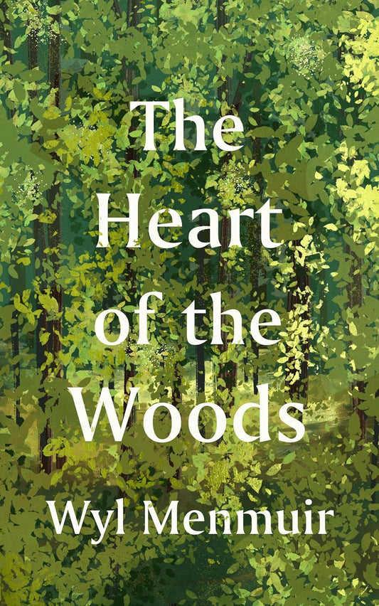 The Heart of the Woods - By Wyl Menmuir