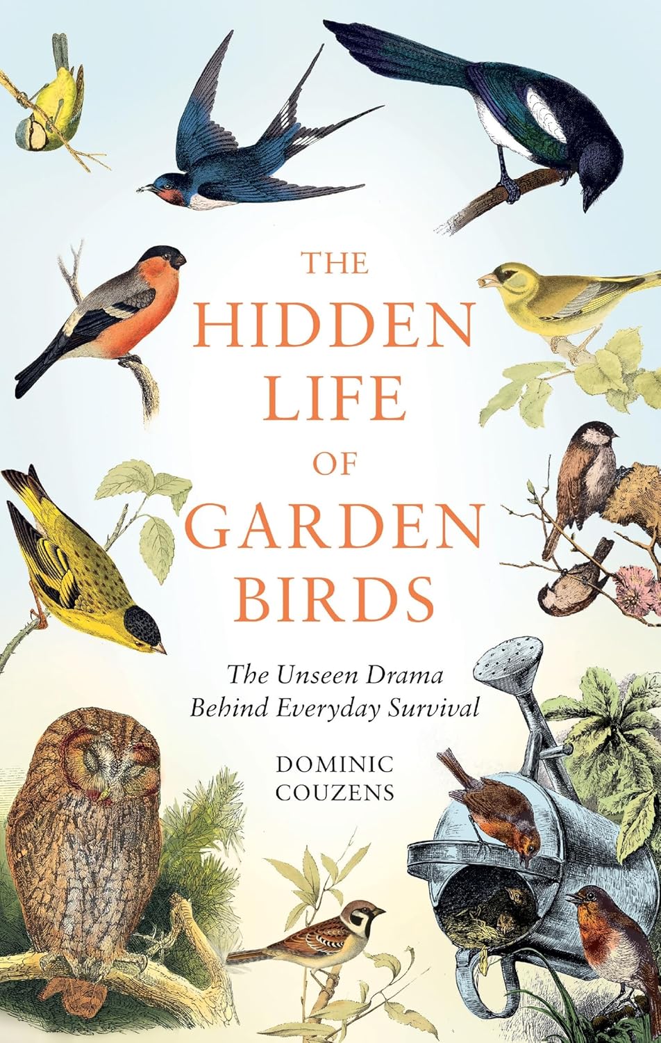The Hidden Life of Garden Birds - By Dominic Couzens