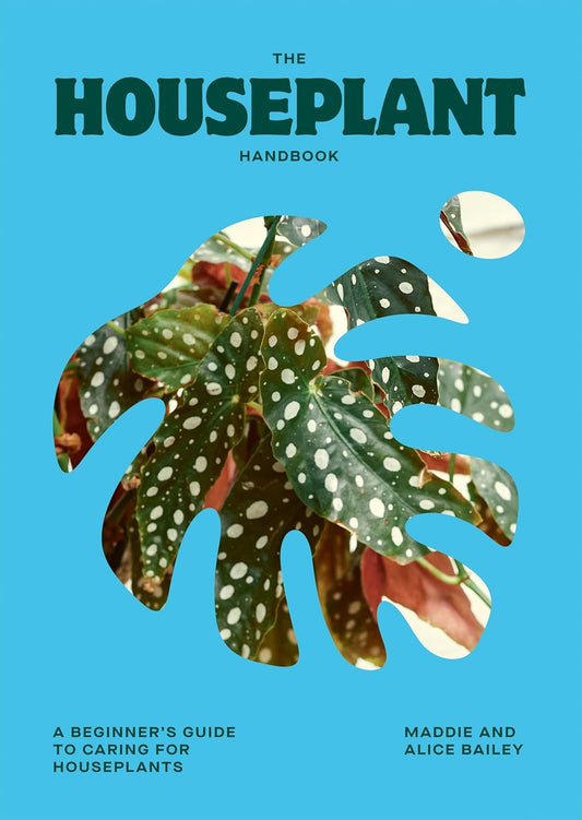 The Houseplant Handbook - By Maddie & Alice Bailey