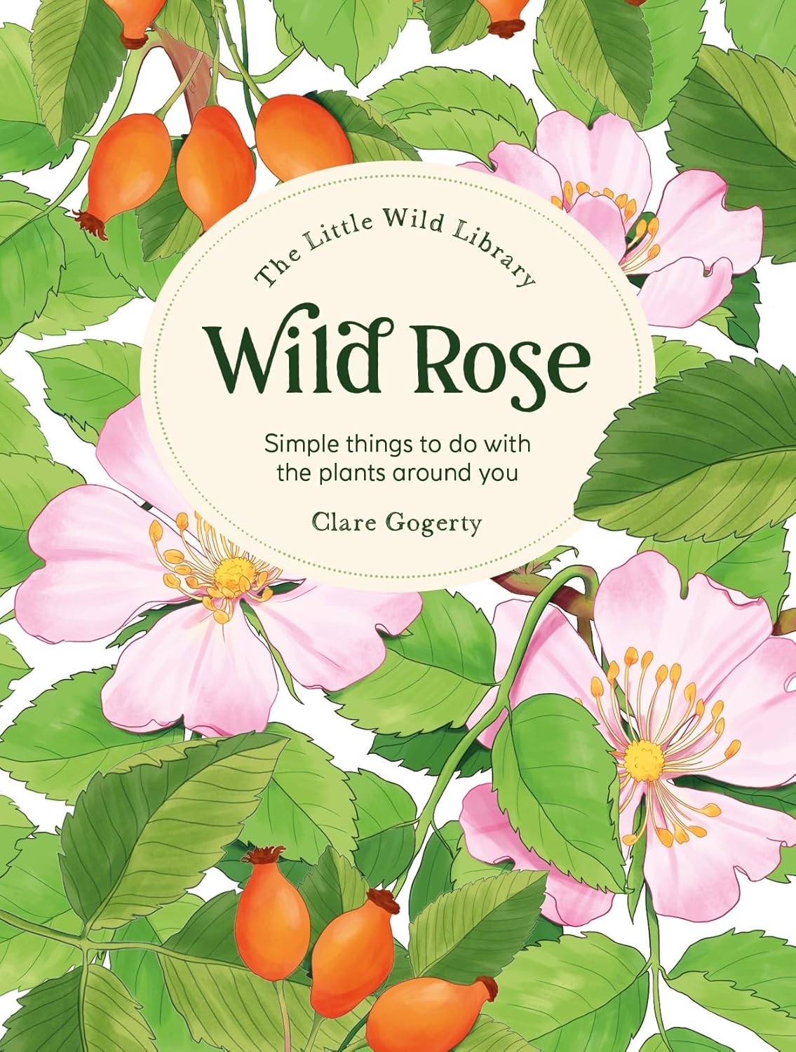 The Little Wild Library: Wild Rose - By Clare Gogerty
