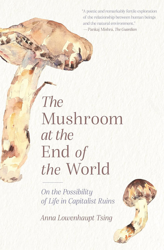 The Mushroom at the End of the World - By Anne Lowenhaupt Tsing