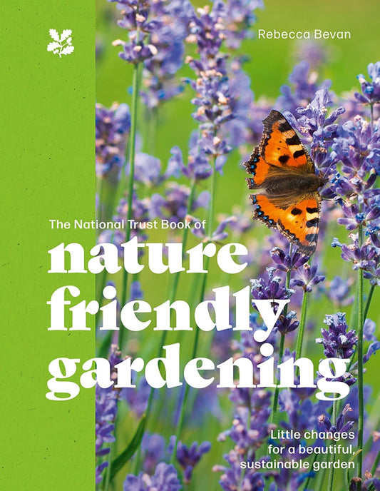 The National Trust Book of Nature Friendly Gardening - By Rebecca Bevan