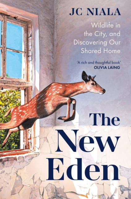 The New Eden: Wildlife in the City, and Discovering our Shared Home - By J.C Niala