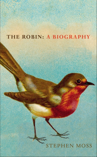 The Robin: A Biography - By Stephen Moss