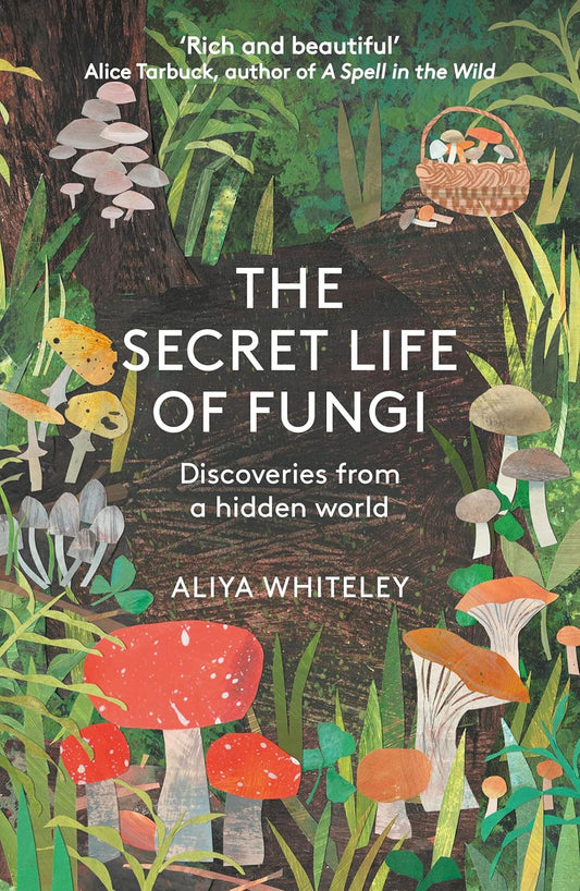 The Secret Life of Fungi - By Aliya Whiteley