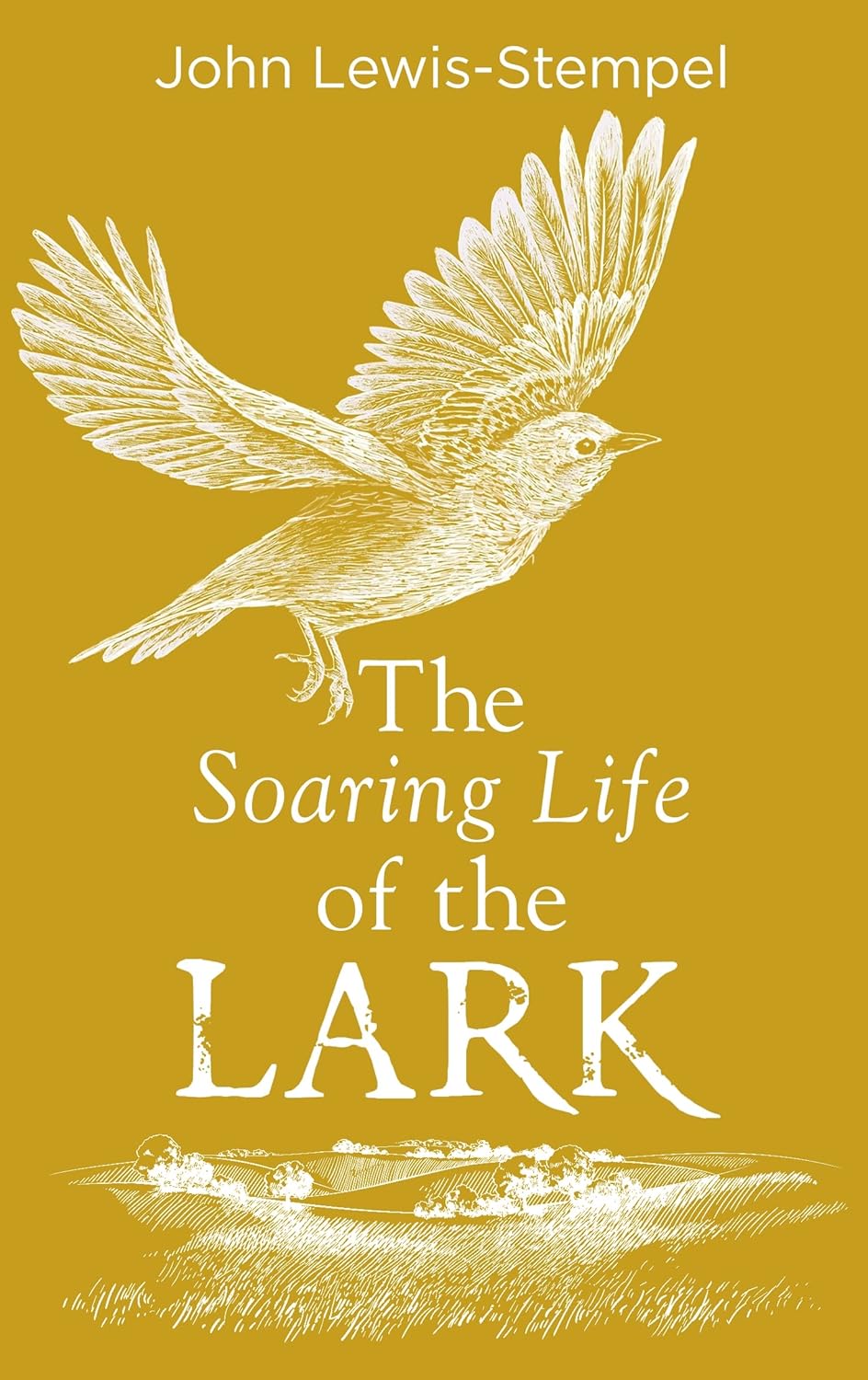 The Soaring Life of the Lark - By John Lewis-Stempel