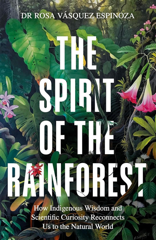 The Spirit of the Rainforest - By Dr Rosa Vasquez Espinoza