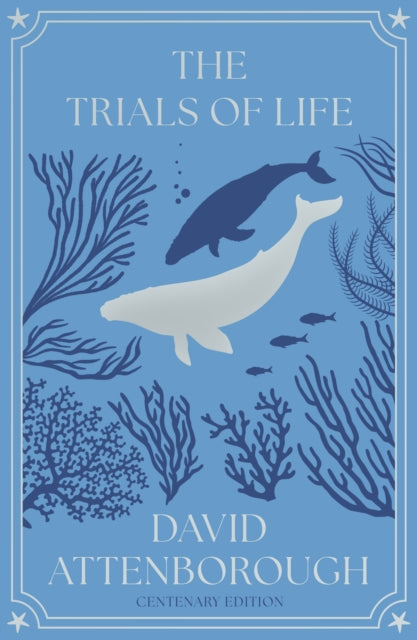 The Trails of Life: A Natural History of Animals Behaviour (Centenary Edition) - By David Attenborough