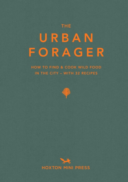 The Urban Forager: Find and Cook Food in the City - By Wross Laurence & Marco Kessler