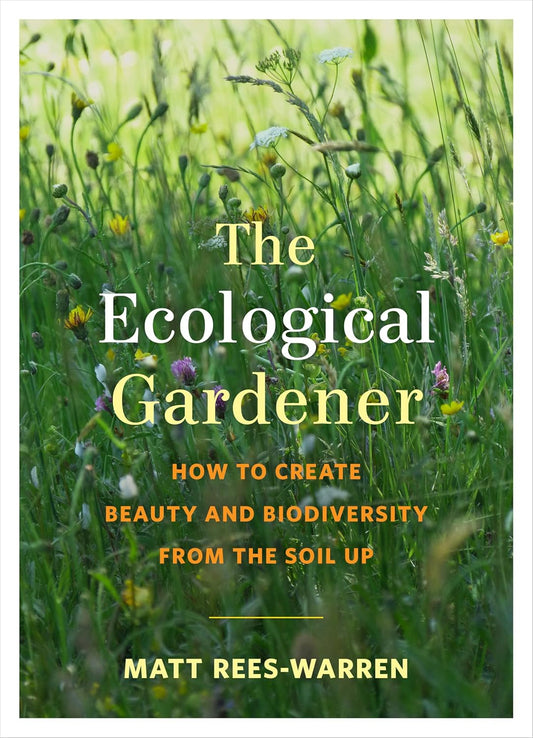 The Ecological Gardner - By Matt Rees-Warren