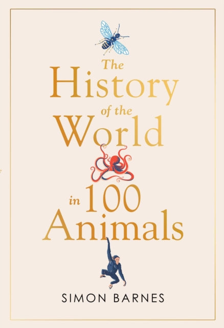 The History of the World in 100 Animals - By Simon Barnes