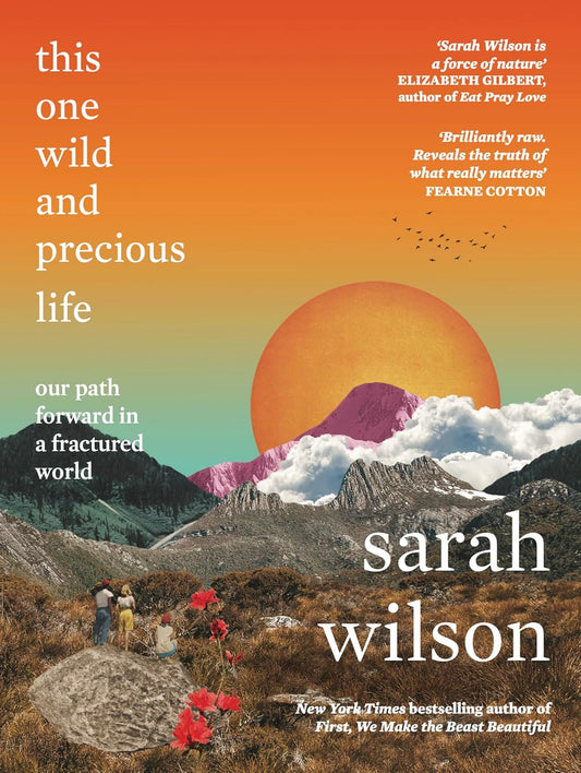 This One Wild and Precious Life - By Sarah Wilson