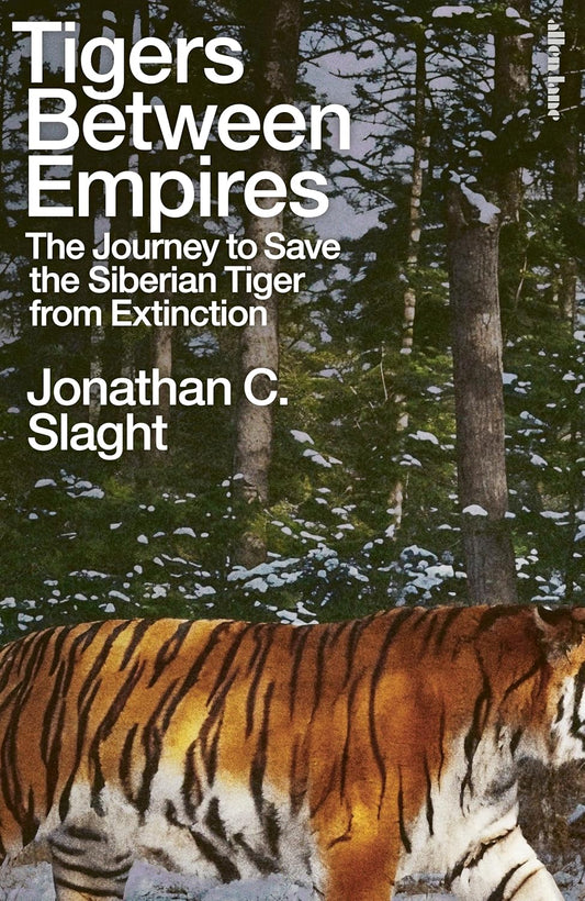 Tigers Between Empires - By Jonathan C. Slaght