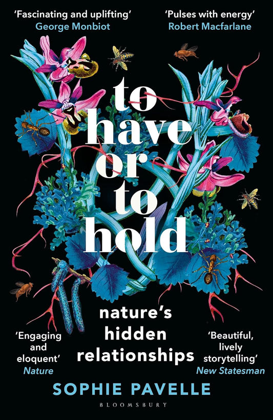 To Have or To Hold: Nature’s Hidden Relationships - By Sophie Pavelle