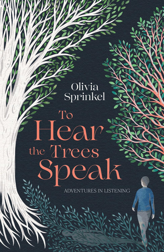 To Hear the Trees Speak - By Olivia Sprinkel