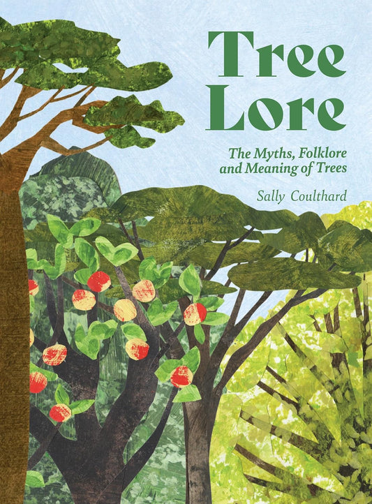 Tree Lore: The Myths, Folklore and Meaning of Trees - By Sally Coulthard