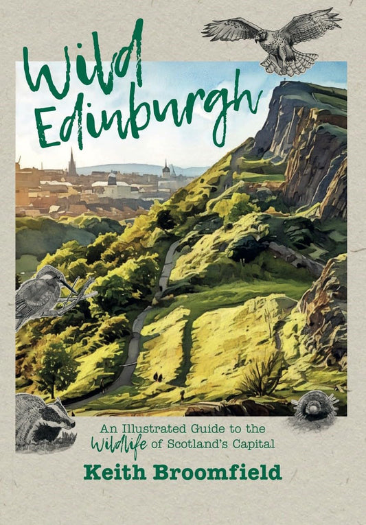 Wild Edinburgh: An Illustrated Guide to the Wildlife of Scotland’s Capital - By Keith Broomfield