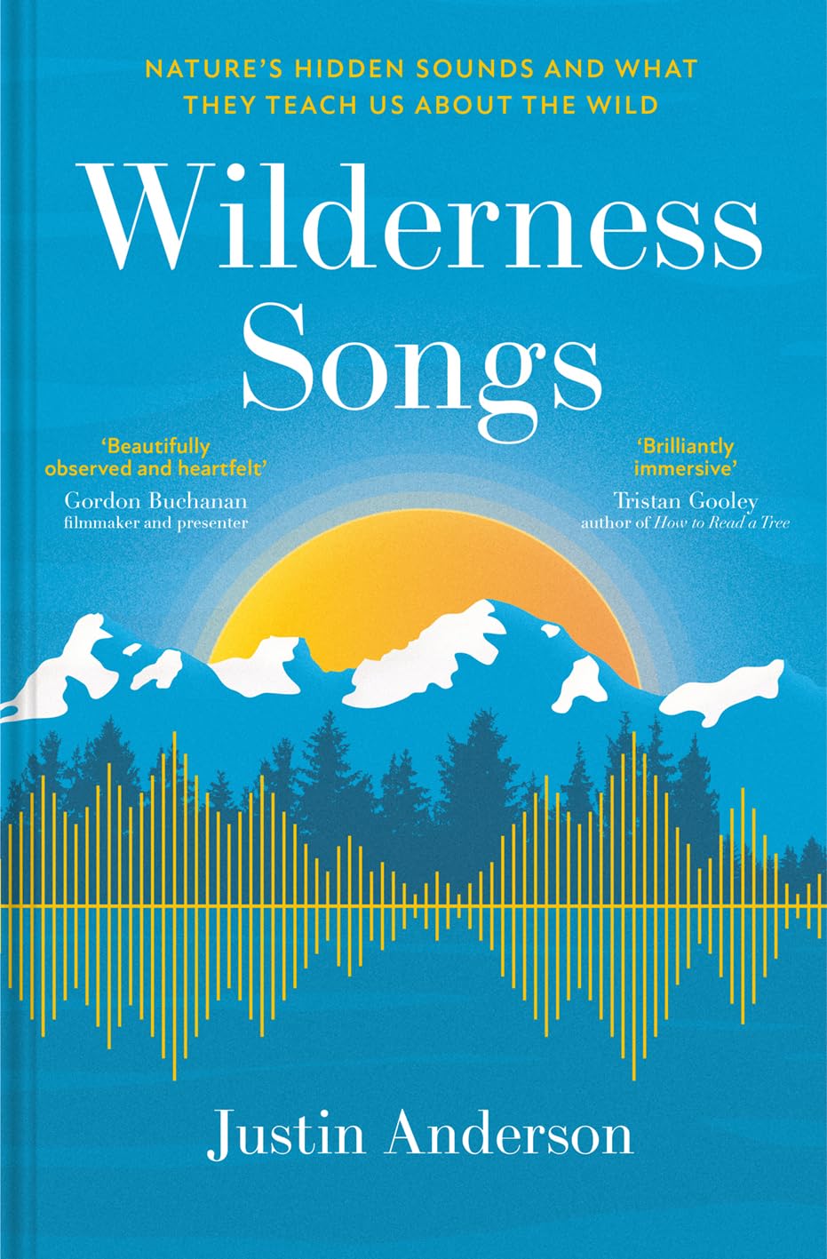 Wilderness Songs: Nature's Hidden Sounds and What They Teach Us About the Wild - By Justin Anderson (Hardback)
