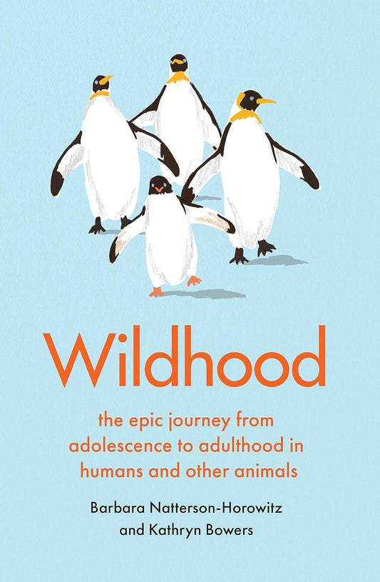 Wildhood - By Barbara Natterson-Horowitz & Kathryn Bowers