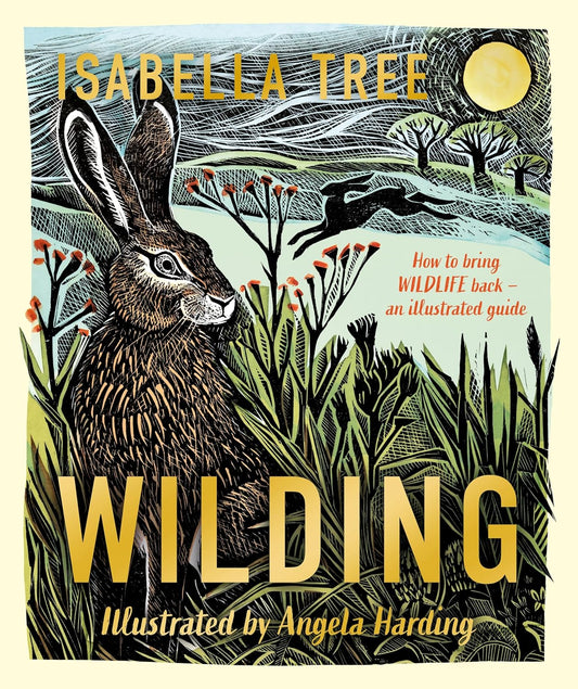 Wilding: An Illustrated Guide - By Isabella Tree
