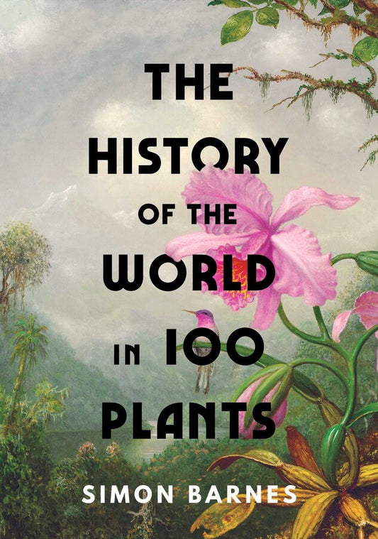 The History of the World in 100 Plants - By Simon Barnes